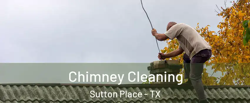 Chimney Cleaning Sutton Place - TX
