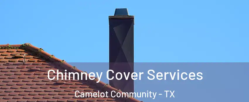 Chimney Cover Services Camelot Community - TX