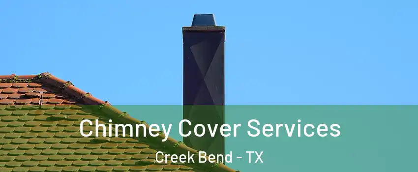 Chimney Cover Services Creek Bend - TX