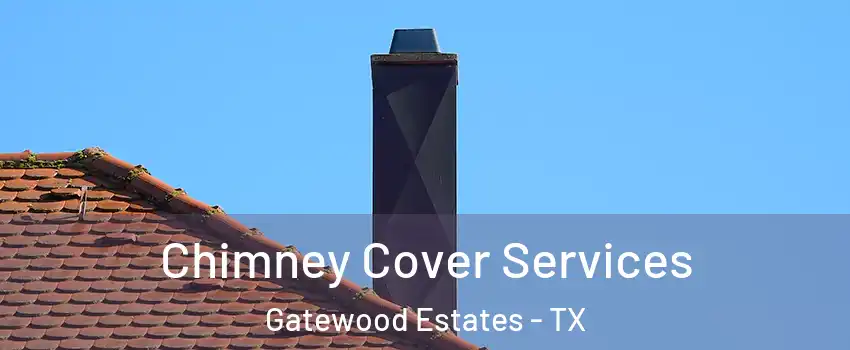 Chimney Cover Services Gatewood Estates - TX