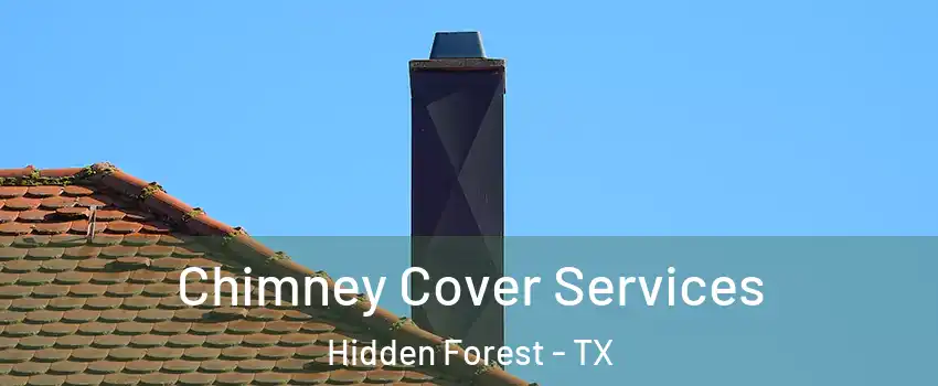 Chimney Cover Services Hidden Forest - TX