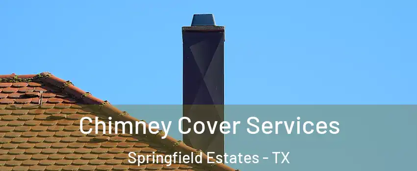 Chimney Cover Services Springfield Estates - TX