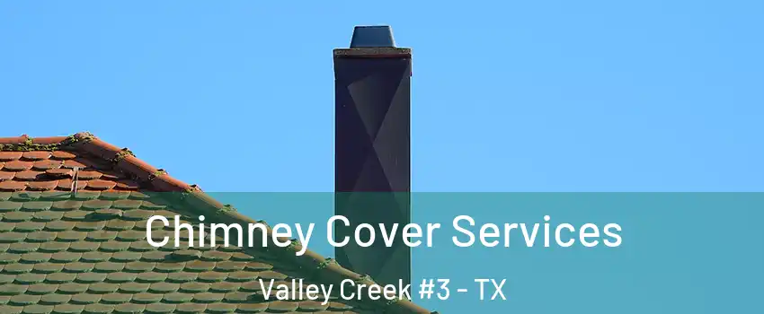 Chimney Cover Services Valley Creek #3 - TX