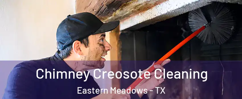 Chimney Creosote Cleaning Eastern Meadows - TX