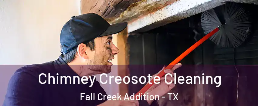 Chimney Creosote Cleaning Fall Creek Addition - TX