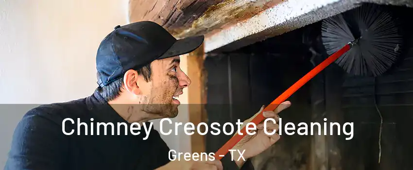 Chimney Creosote Cleaning Greens - TX