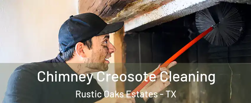 Chimney Creosote Cleaning Rustic Oaks Estates - TX