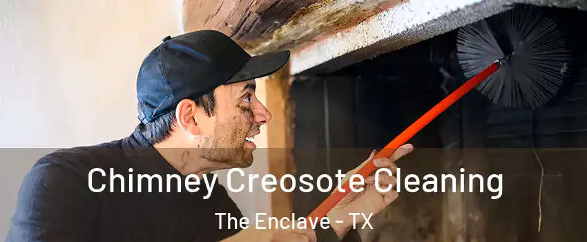 Chimney Creosote Cleaning The Enclave - TX