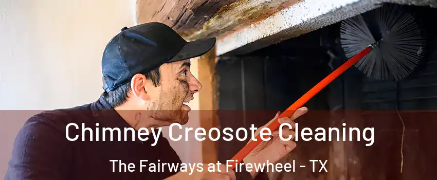 Chimney Creosote Cleaning The Fairways at Firewheel - TX