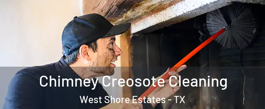 Chimney Creosote Cleaning West Shore Estates - TX
