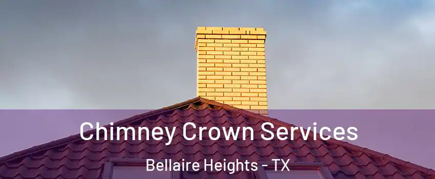 Chimney Crown Services Bellaire Heights - TX