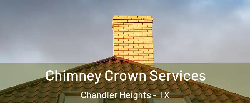 Chimney Crown Services Chandler Heights - TX