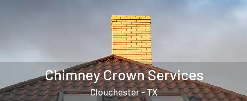 Chimney Crown Services Clouchester - TX