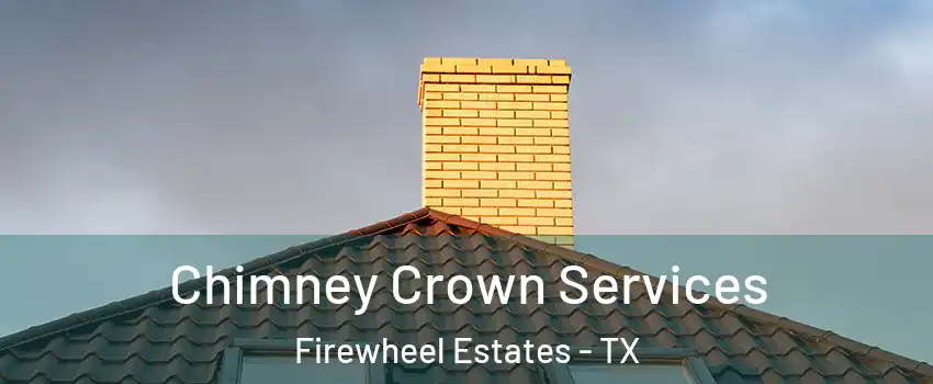 Chimney Crown Services Firewheel Estates - TX