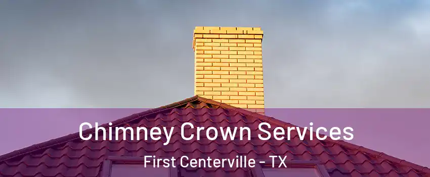 Chimney Crown Services First Centerville - TX