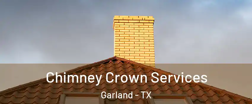 Chimney Crown Services Garland - TX