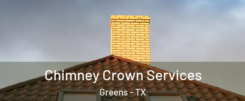 Chimney Crown Services Greens - TX