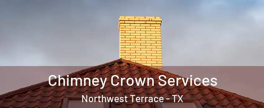 Chimney Crown Services Northwest Terrace - TX