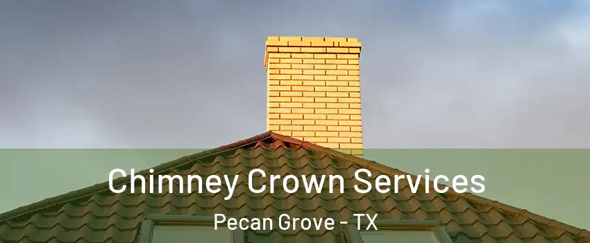 Chimney Crown Services Pecan Grove - TX