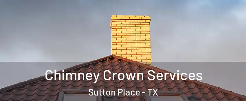 Chimney Crown Services Sutton Place - TX