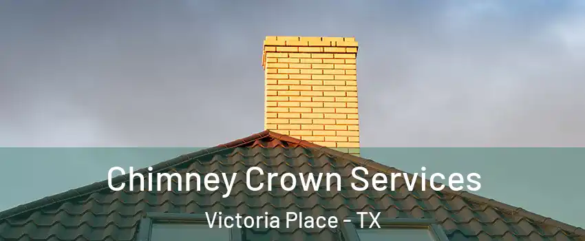 Chimney Crown Services Victoria Place - TX