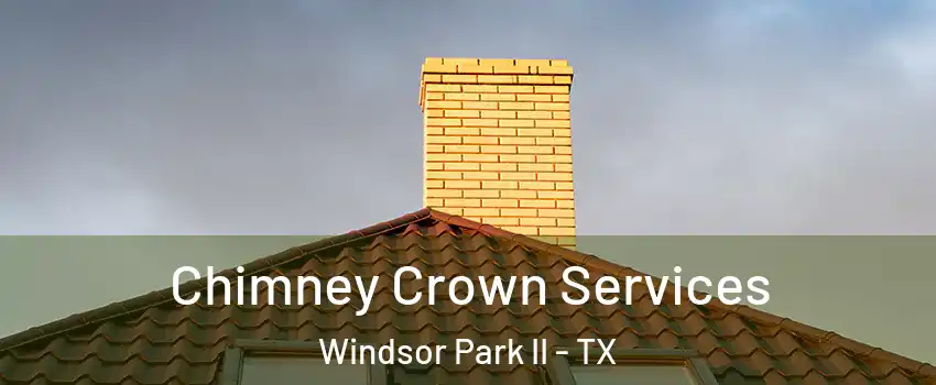 Chimney Crown Services Windsor Park II - TX