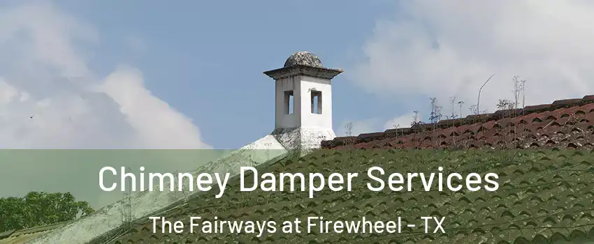Chimney Damper Services The Fairways at Firewheel - TX
