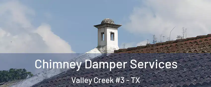 Chimney Damper Services Valley Creek #3 - TX