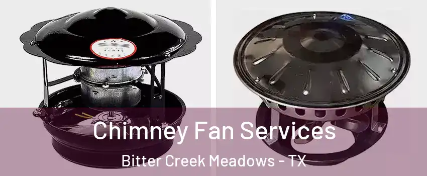 Chimney Fan Services Bitter Creek Meadows - TX