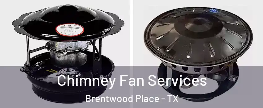 Chimney Fan Services Brentwood Place - TX