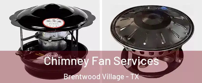 Chimney Fan Services Brentwood Village - TX