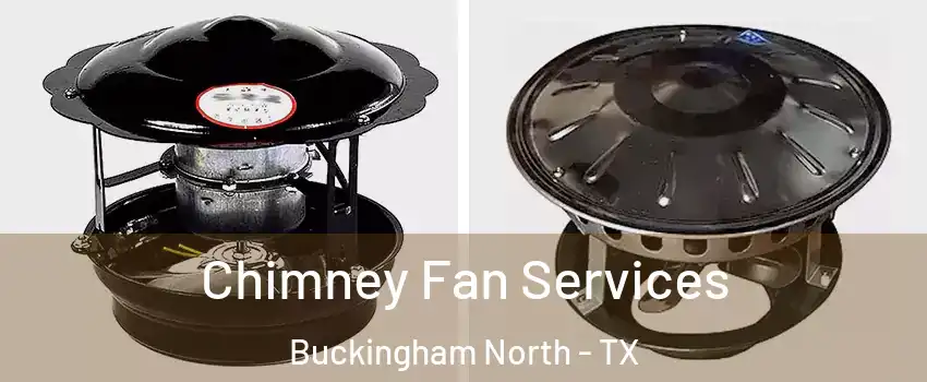 Chimney Fan Services Buckingham North - TX