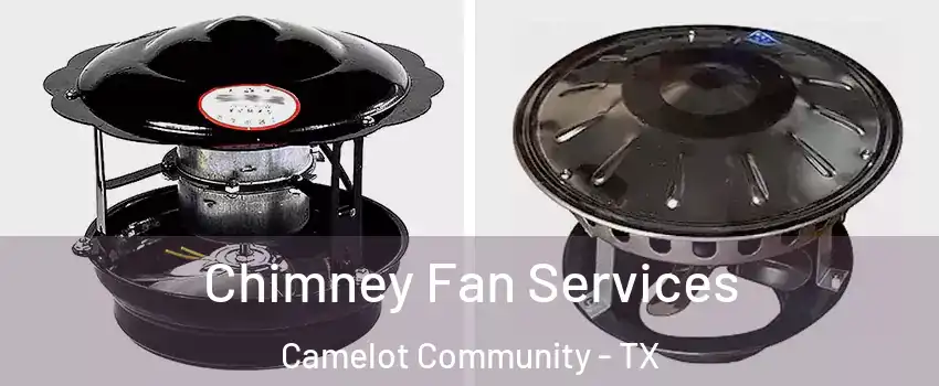 Chimney Fan Services Camelot Community - TX