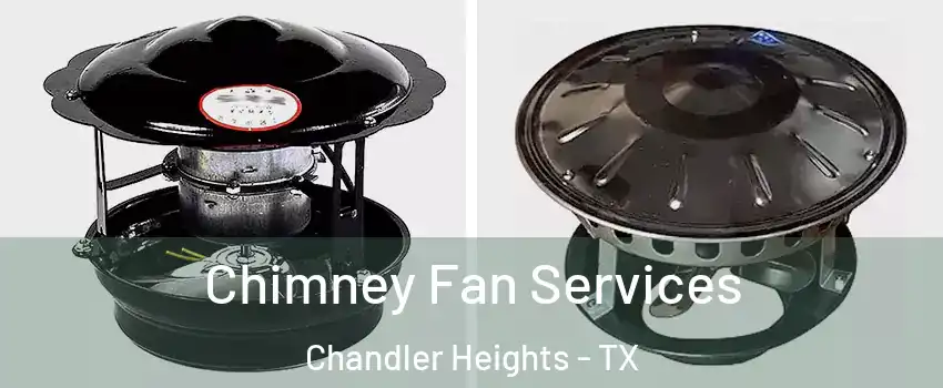 Chimney Fan Services Chandler Heights - TX