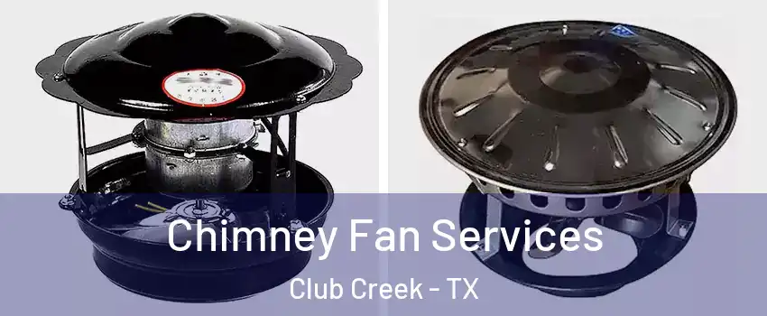 Chimney Fan Services Club Creek - TX