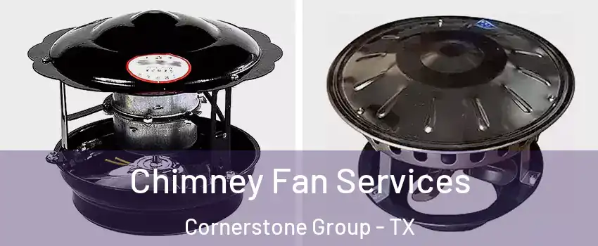 Chimney Fan Services Cornerstone Group - TX