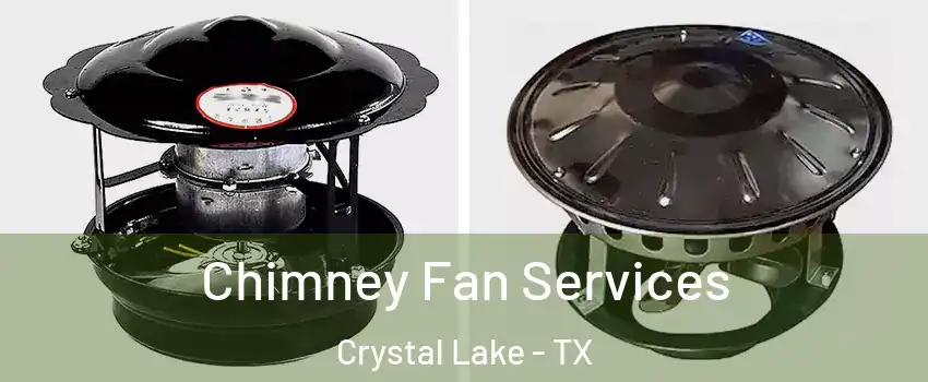 Chimney Fan Services Crystal Lake - TX