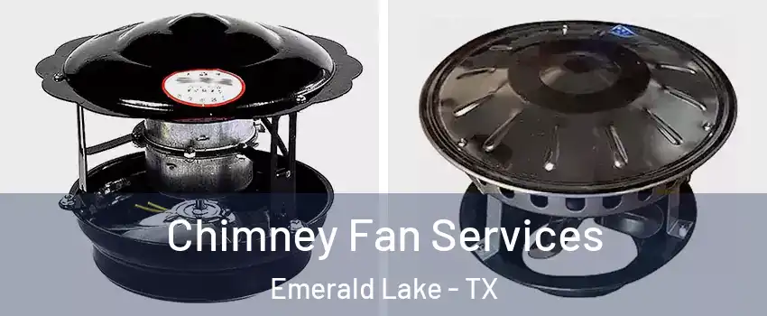 Chimney Fan Services Emerald Lake - TX
