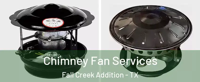 Chimney Fan Services Fall Creek Addition - TX