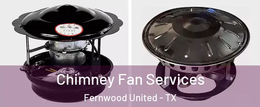 Chimney Fan Services Fernwood United - TX