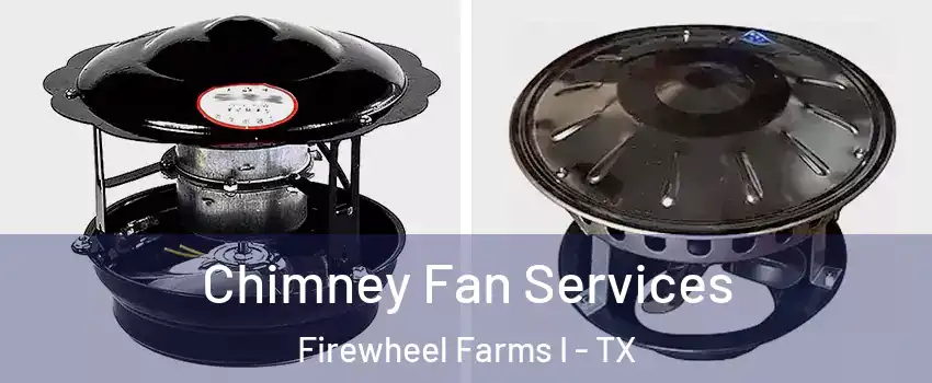 Chimney Fan Services Firewheel Farms I - TX