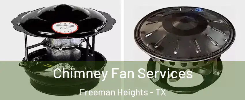Chimney Fan Services Freeman Heights - TX