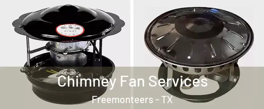 Chimney Fan Services Freemonteers - TX