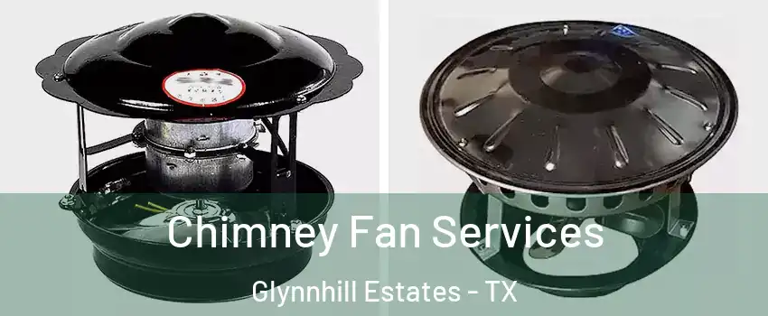 Chimney Fan Services Glynnhill Estates - TX