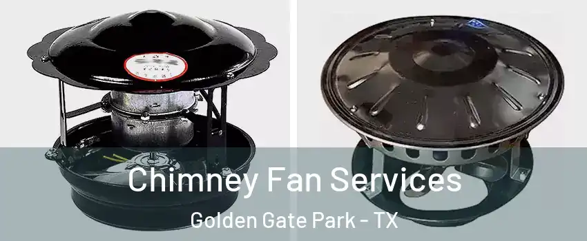Chimney Fan Services Golden Gate Park - TX