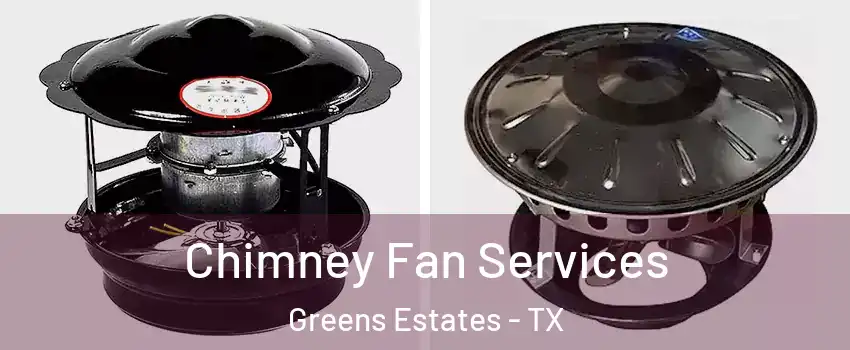 Chimney Fan Services Greens Estates - TX