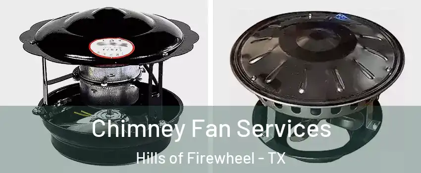 Chimney Fan Services Hills of Firewheel - TX