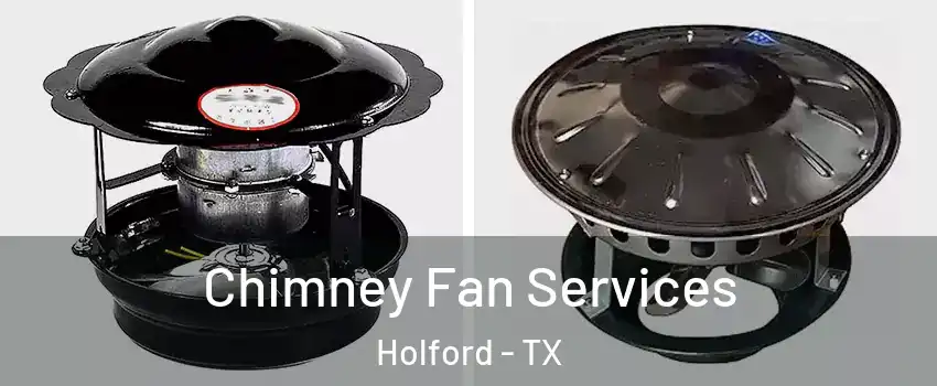 Chimney Fan Services Holford - TX