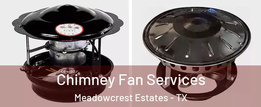 Chimney Fan Services Meadowcrest Estates - TX