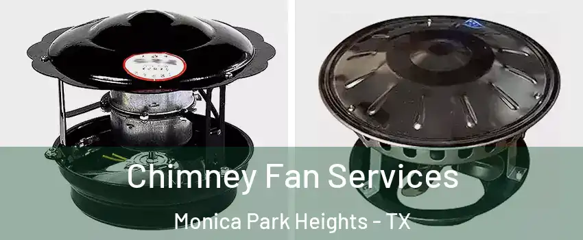 Chimney Fan Services Monica Park Heights - TX